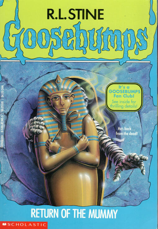 Goosebumps: Return of the Mummy by R. L. Stine In which beloved characters return, academics debate, and, wait, what happened to that guy? On the cover, a mummy reaches out from behind an Egyptian sarcophagus.